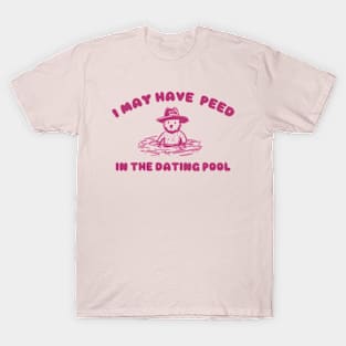 i may Have Peed In The Dating Pool shirt, Meme T Shirt, Funny T Shirt, Retro Cartoon T Shirt, Funny Graphic T-Shirt